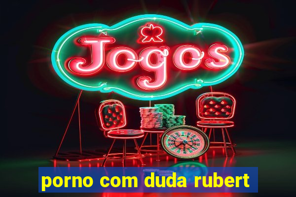 porno com duda rubert